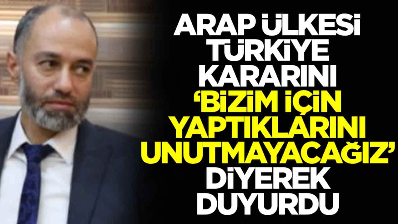 Arap ülkesi Türkiye kararını böyle duyurdu: Bizim için yaptıklarınızı unutmayacağız