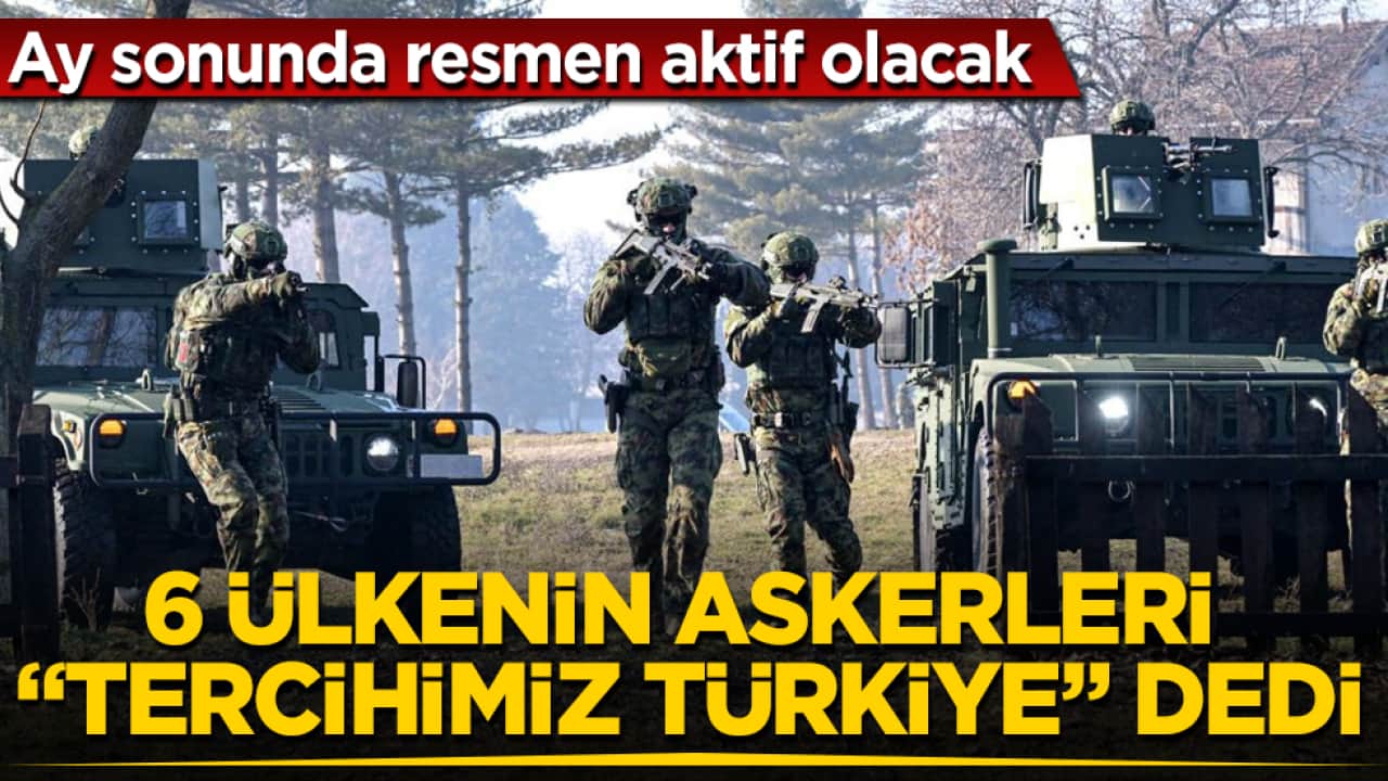 Ay sonunda resmen aktif olacak! 6 ülkenin askerleri "Tercihimiz Türkiye" dedi