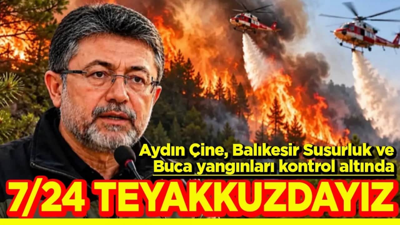 Aydın Çine, Balıkesir Susurluk ve Buca yangınları kontrol altına alındı 7/24 teyakkuzdayız