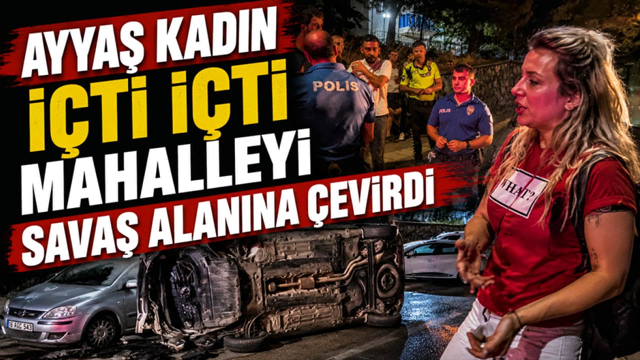 Ayyaş kadın içti içti mahalleyi savaş alanına çevirdi