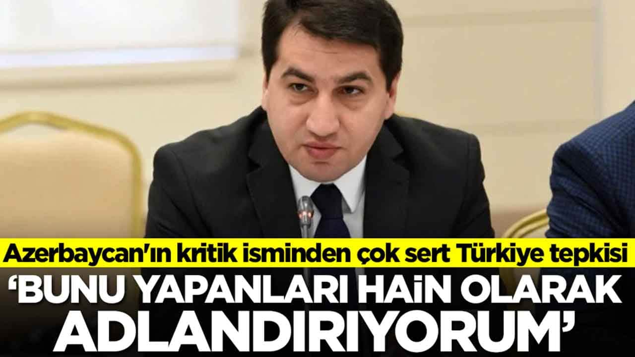 Azerbaycan'ın kritik isminden çok sert Türkiye tepkisi: 'Bunu yapanları hain olarak adlandırıyorum' 