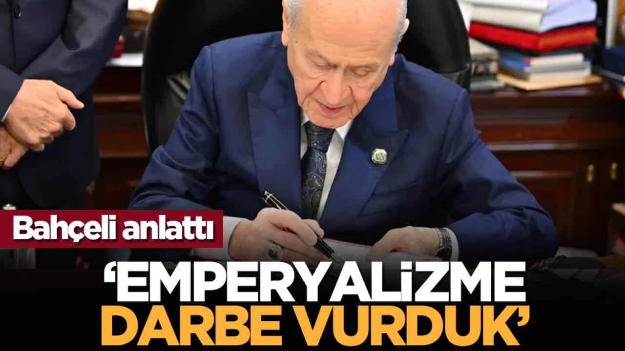 Bahçeli anlattı: ‘Emperyalizme darbe vurduk’