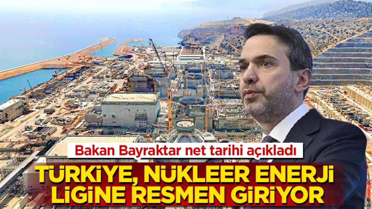 Bakan Bayraktar net tarihi açıkladı: Türkiye, nükleer enerji ligine resmen giriyor