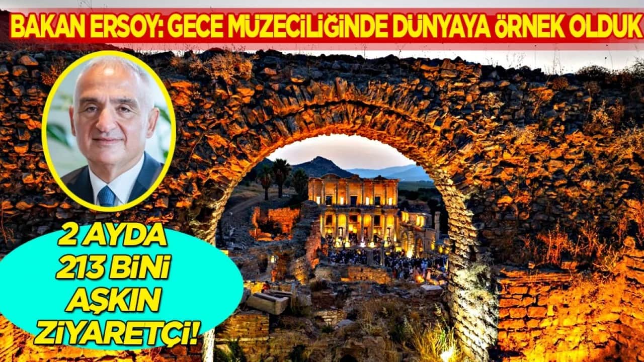 Bakan Ersoy: Gece müzeciliğinde dünyaya örnek olduk: 2 ayda 213 bini aşkın ziyaretçi...