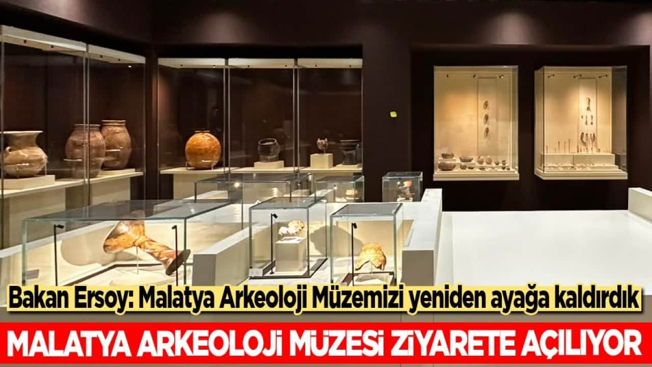 Bakan Ersoy: Malatya Arkeoloji Müzemizi yeniden ayağa kaldırdık