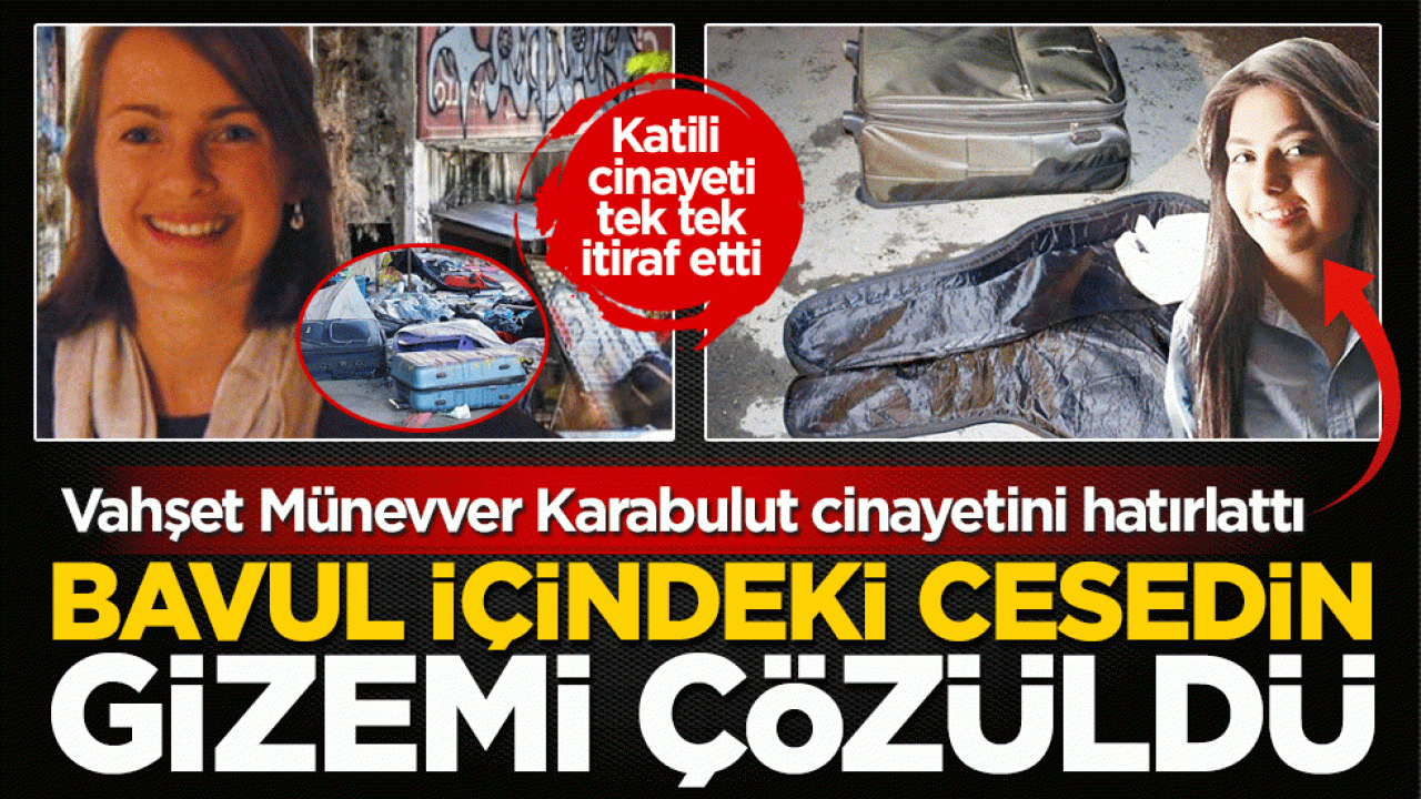 Bavul içindeki cesedin gizemi çözüldü: Vahşet Münevver Karabulut cinayetini hatırlattı