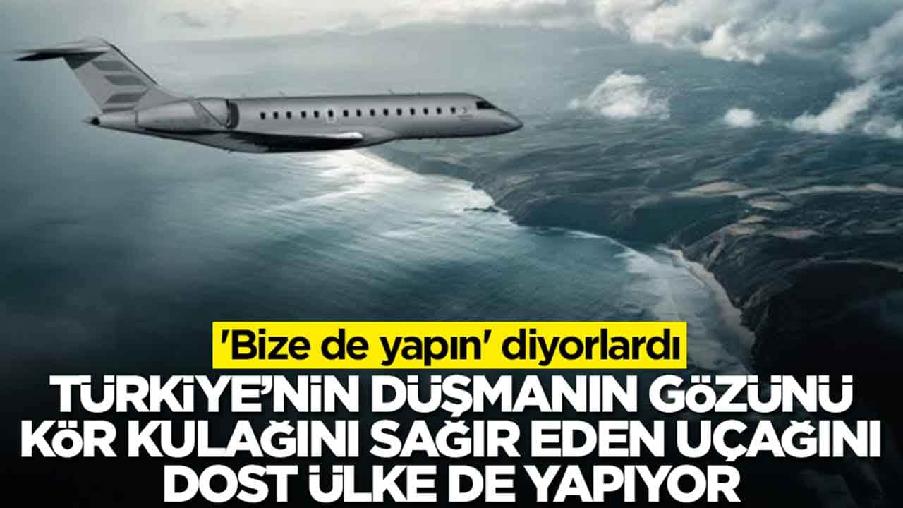 'Bize de yapın' diyorlardı: Türkiye'nin düşmanın gözü kör kulağını sağır eden uçağı dost ülke de yapıyor