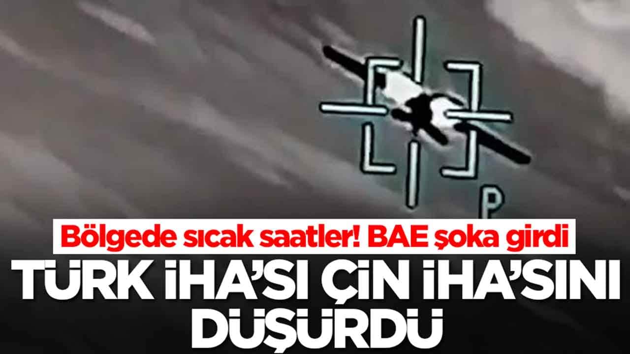 Bölgede sıcak saatler! BAE şokta: Türk İHA'sı Çin İHA'sını düşürdü