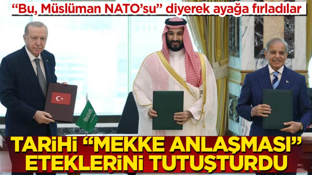 "Bu, Müslüman NATO’su" diyerek ayağa fırladılar! Türkiye, Suudi Arabistan ve Pakistan’ın tarihi "Mekke Anlaşması" resmen eteklerini tutuşturdu 