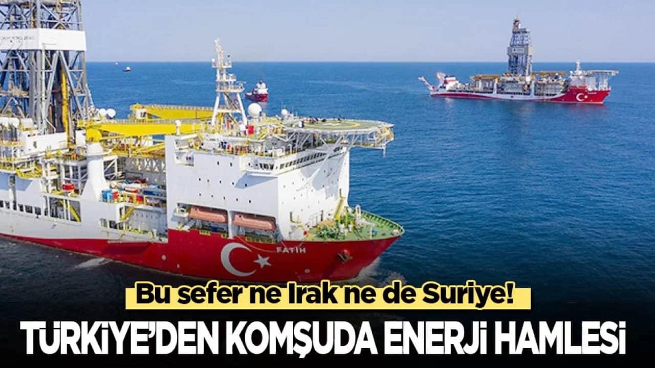 Bu sefer ne Irak ne de Suriye! Türkiye’den komşuda enerji hamlesi