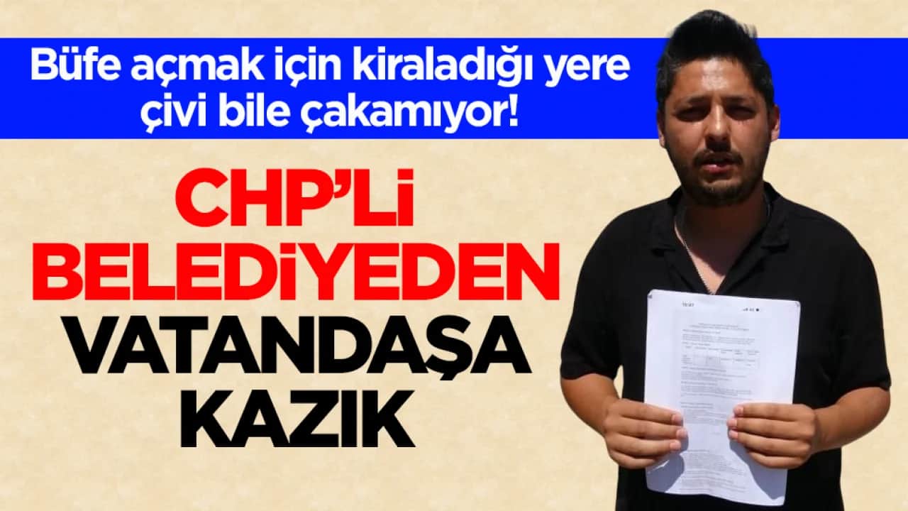 Büfe açmak için kiraladığı yere çivi bile çakamıyor! CHP’li belediyeden vatandaşa kazık