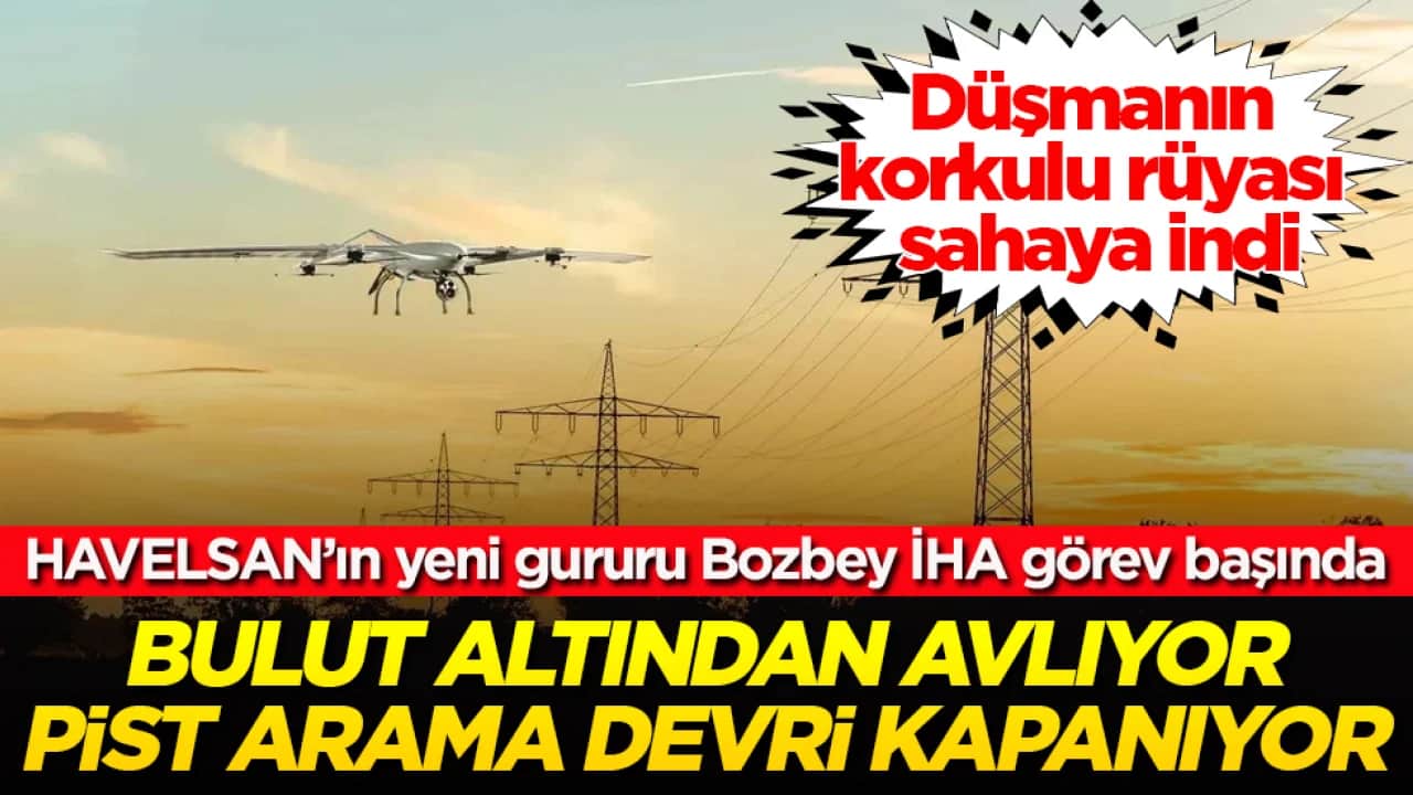 Bulut altından avlıyor, pist arama devri kapanıyor! Düşmanın korkulu rüyası sahaya indi: HAVELSAN’ın yeni gururu Bozbey İHA görev başında