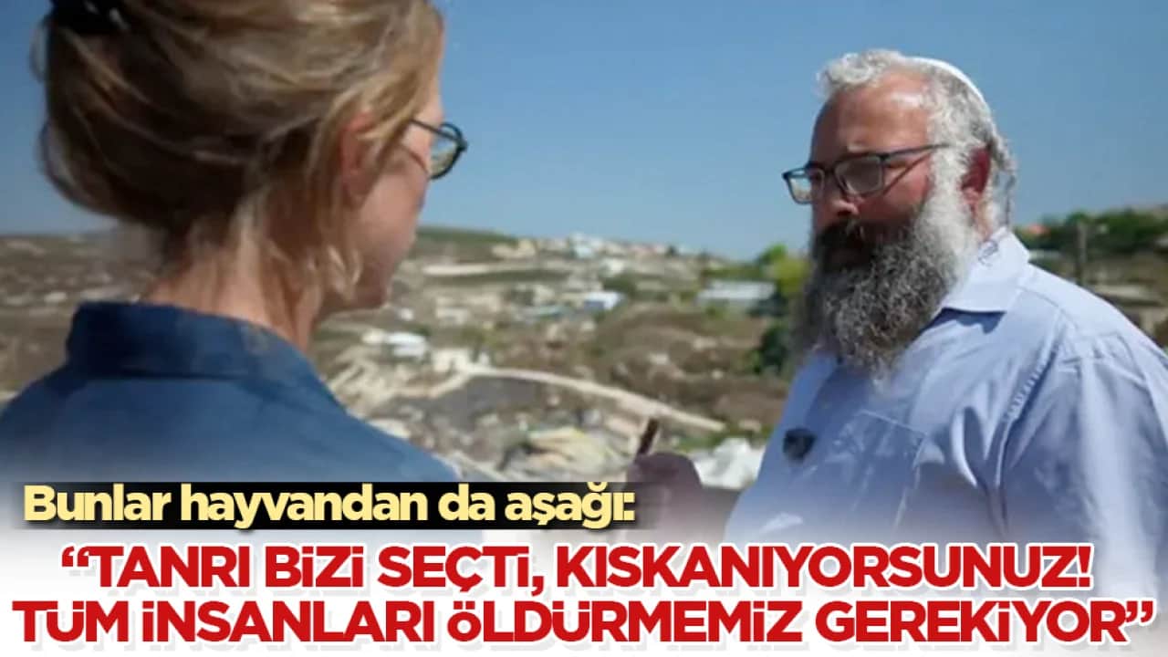 Bunlar hayvandan da aşağı: "Tanrı bizi seçti, kıskanıyorsunuz! Tüm insanları öldürmemiz gerekiyor"