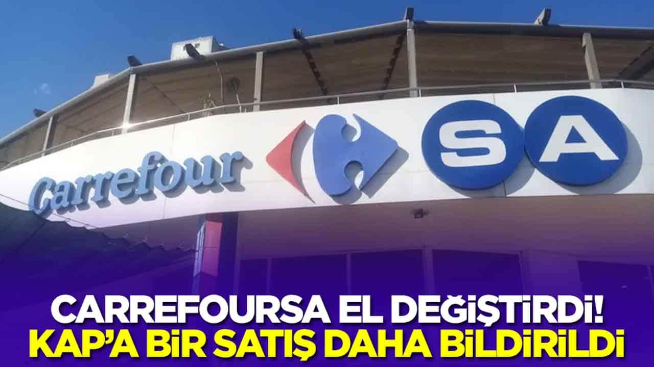 CarrefourSA el değiştirdi: KAP'a bir satış daha bildirildi