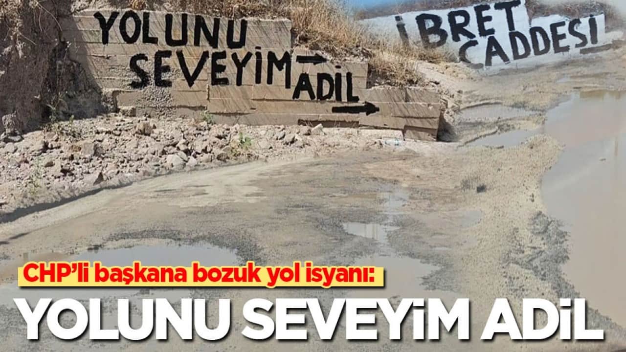 CHP’li başkana 8 yıldır tamir edilmeyen bozuk yol tepkisi: Yolunu seveyim Adil