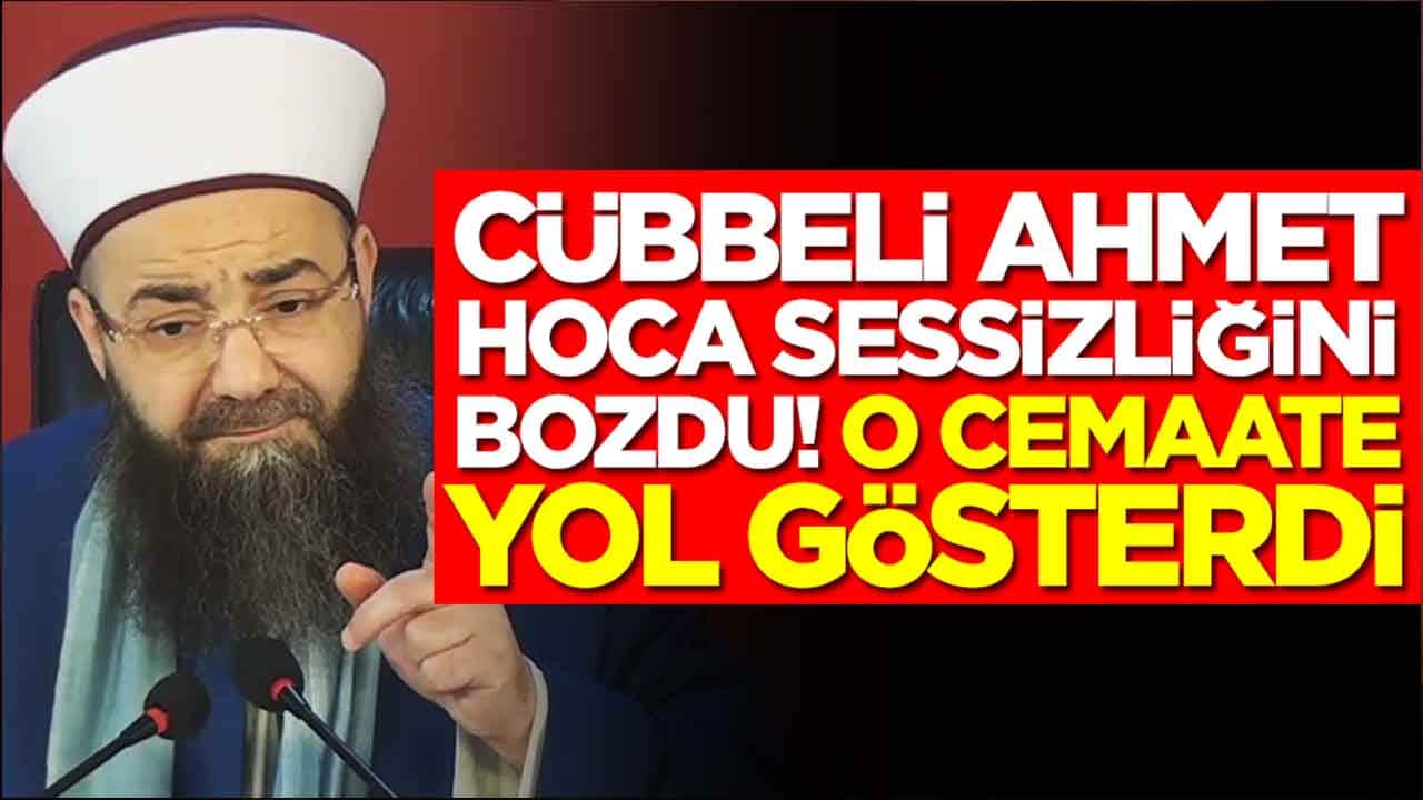 Cübbeli Ahmet Hoca sessizliğini bozdu: Ünlü cemaate yol gösterdi: Artık bunu yapmalılar