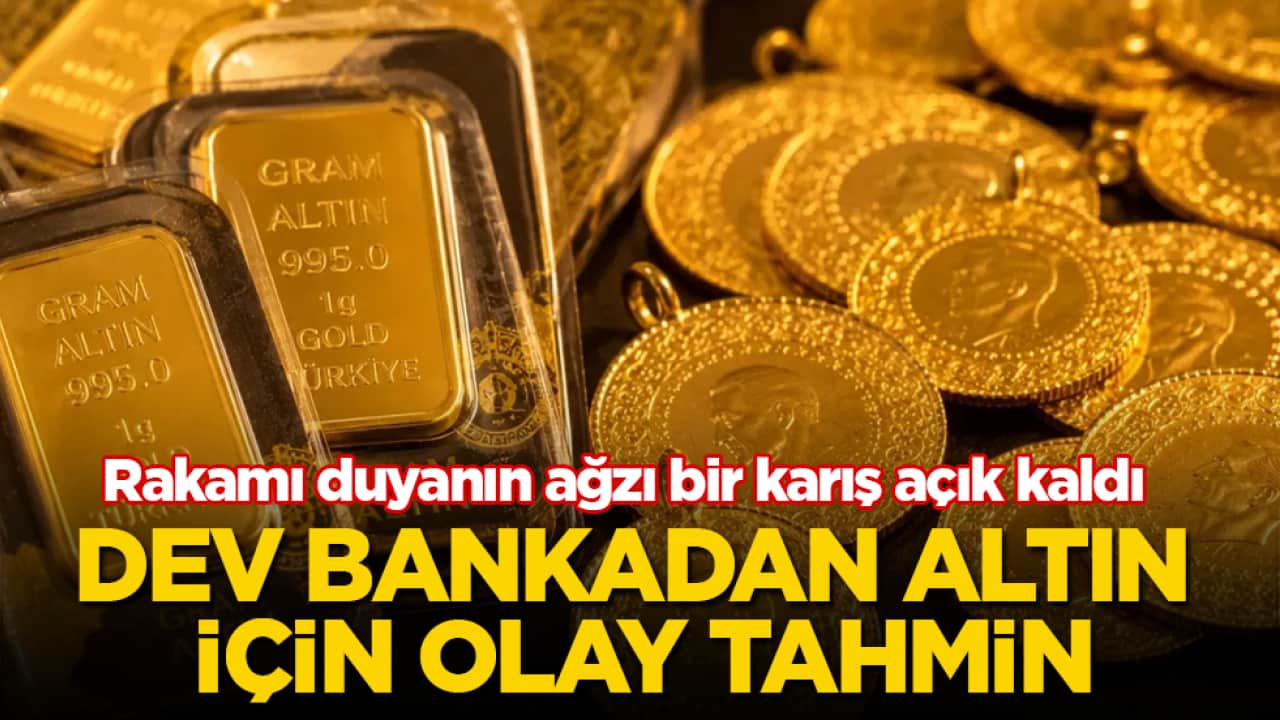 Dev bankadan altın için olay tahmin! Rakamı duyanın ağzı bir karış açık kaldı