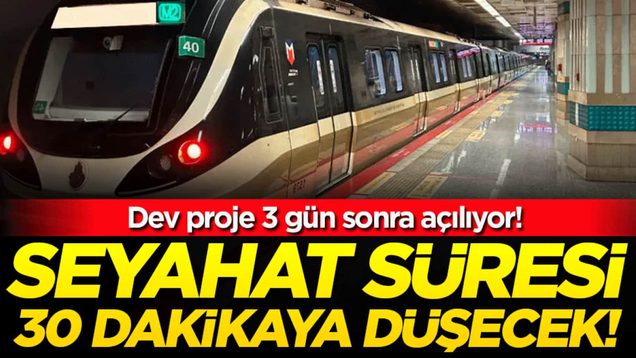 Dev proje 3 gün sonra açılıyor: Seyahat süresi 30 dakikaya düşecek! 