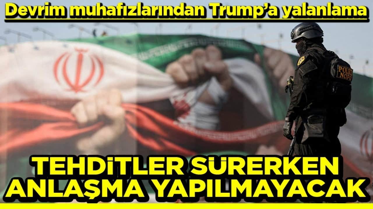 Devrim muhafızlarından Trump’a yalanlama Tehditler sürerken anlaşma yapılmayacak