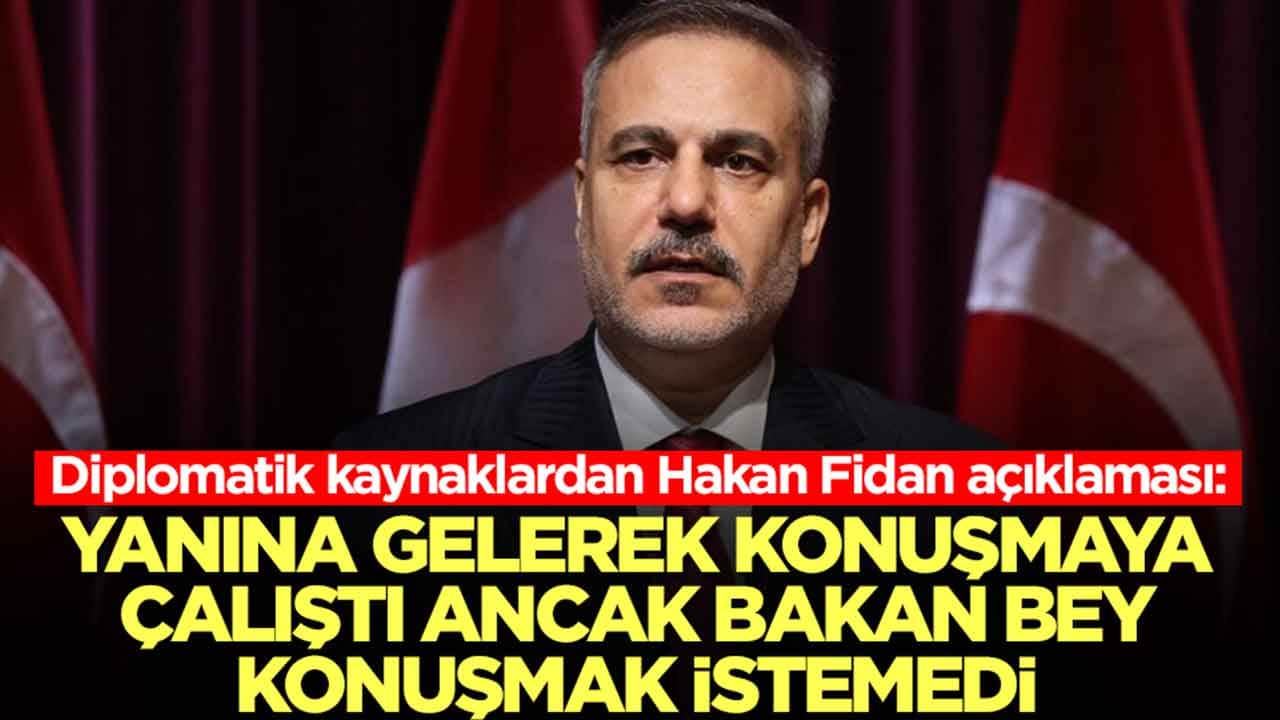Diplomatik kaynaklardan Hakan Fidan açıklaması: Yanına gelerek konuşmaya çalıştı ancak Bakan Bey konuşmak istemedi