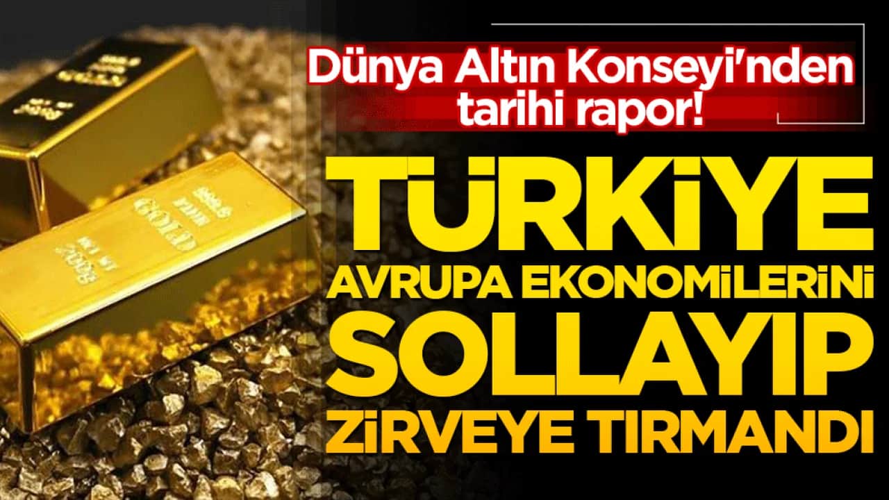 Dünya Altın Konseyi'nden tarihi rapor! Türkiye dev Avrupa ekonomilerini sollayıp zirveye tırmandı!