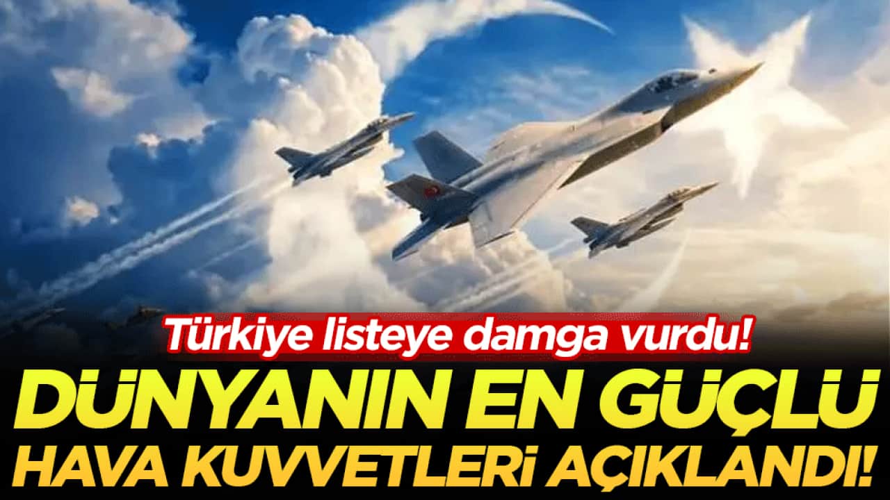 Dünyanın en güçlü hava kuvvetleri açıklandı: Türkiye kaçıncı sırada?