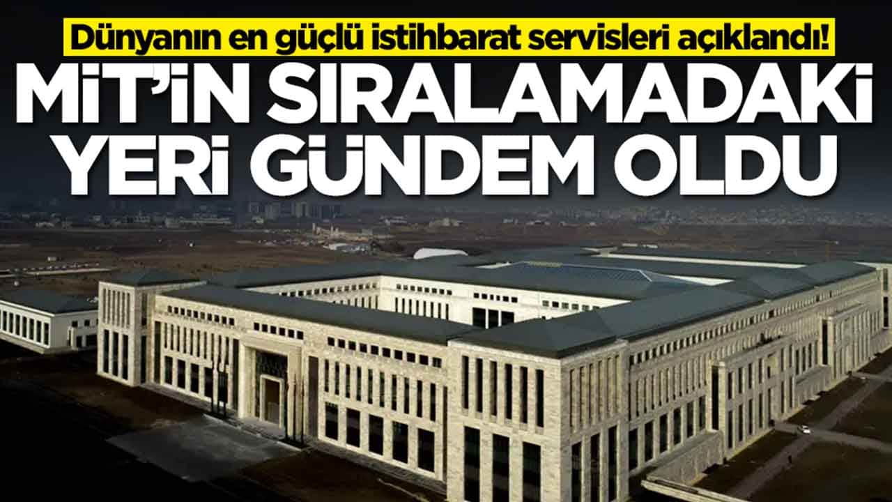Dünyanın en güçlü istihbarat servisleri açıklandı: MİT'in sıralamadaki yeri gündem oldu
