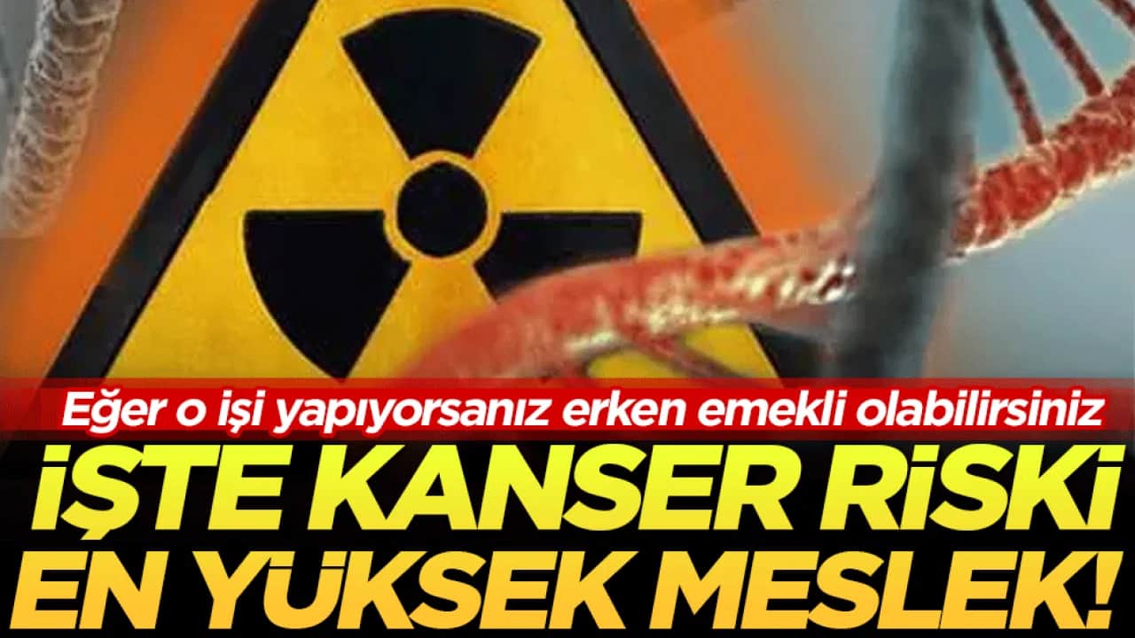 Eğer o işi yapıyorsanız erken emekli olabilirsiniz İşte kanser riski en yüksek meslek 