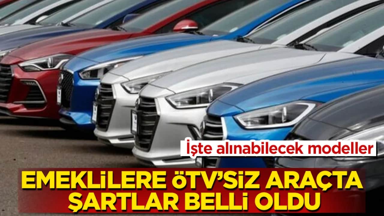 Emeklilere ÖTV’siz araçta şartlar belli oldu! İşte alınabilecek modeller