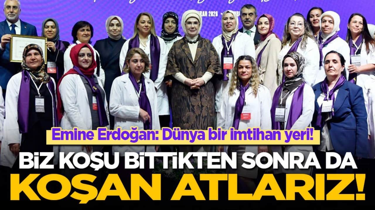 Emine Erdoğan: Dünya bir imtihan yeri! Biz koşu bittikten sonra da koşan atlarız!