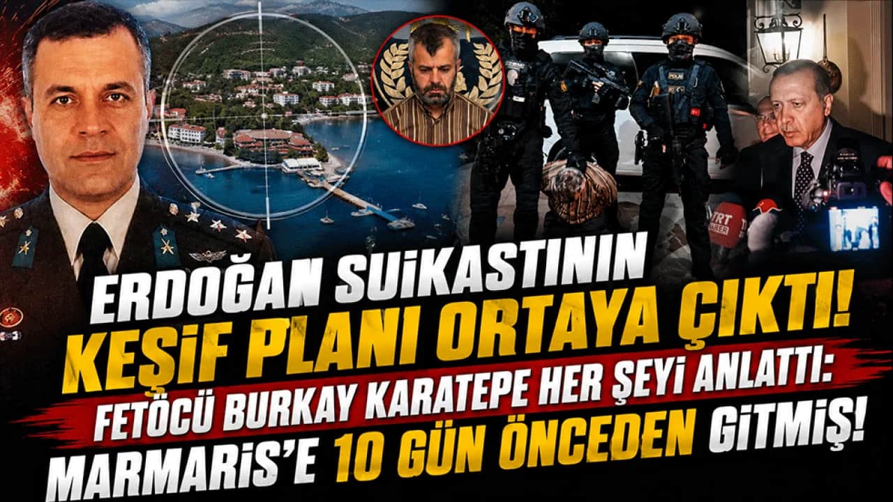 Erdoğan suikastının keşif planı ortaya çıktı! Fetöcü Burkay Karatepe her şeyi anlattı: Marmaris'e 10 gün önceden gitmiş