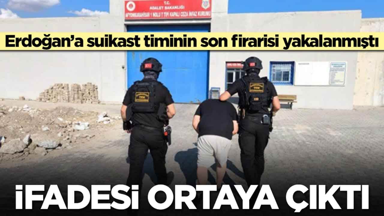 Erdoğan’a suikast timinin son firarisi yakalanmıştı: İfadesi ortaya çıktı