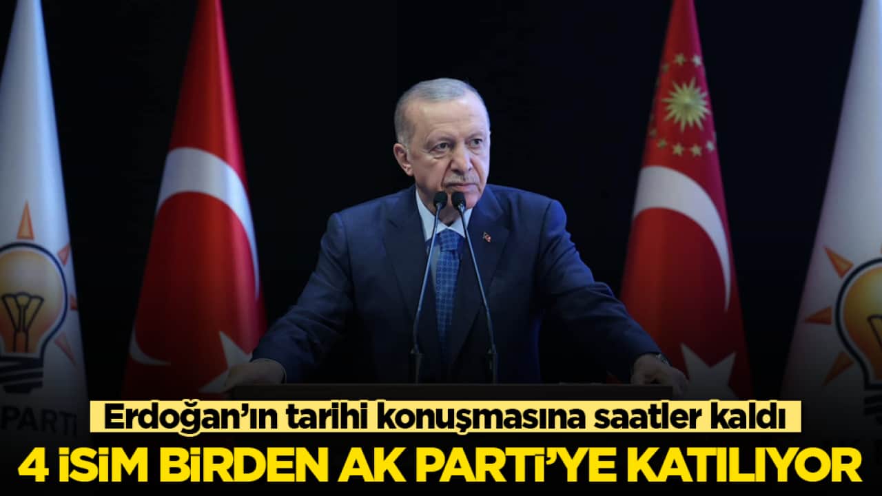 Erdoğan’ın tarihi konuşmasına saatler kaldı! 4 isim birden AK Parti’ye katılıyor 