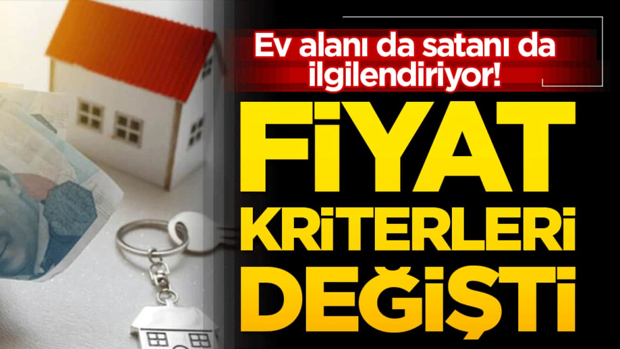 Ev alanı da satanı da ilgilendiriyor! Fiyat kriterleri değişti