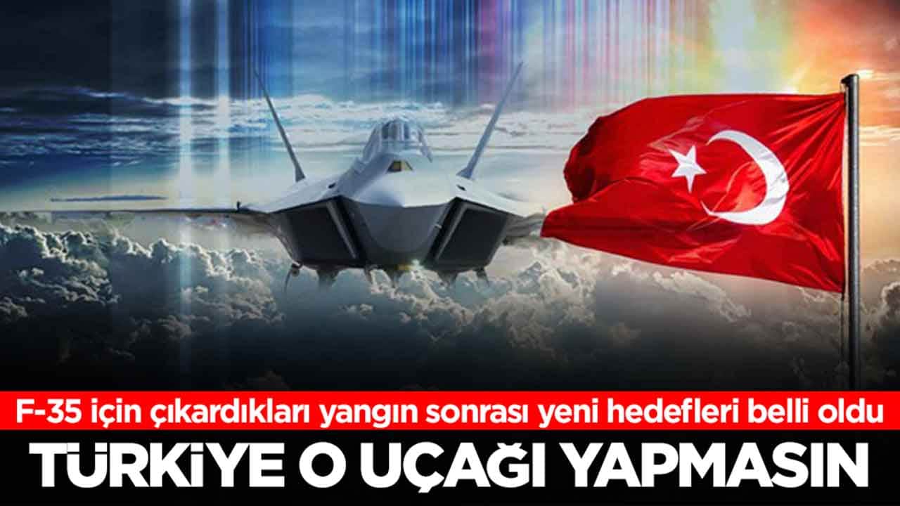 F-35 için çıkardıkları yangın sonrası yeni hedefleri belli oldu: Türkiye o uçağı yapmasın