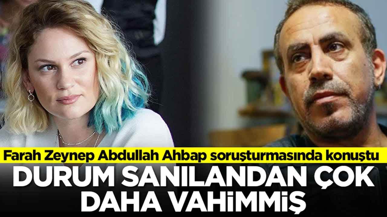 Farah Zeynep Abdullah Ahbap soruşturmasında konuştu: Durum sanılandan çok daha vahimmiş