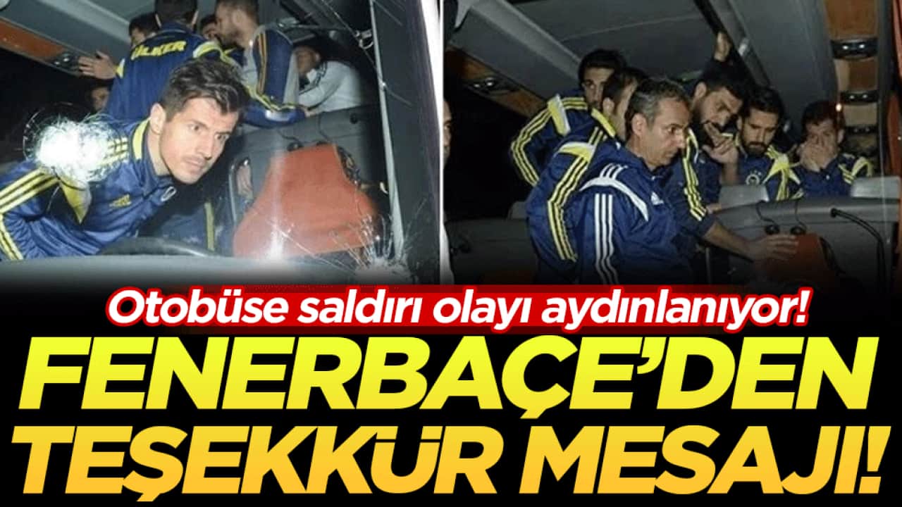 Fenerbahçe’den teşekkür mesajı: Otobüse saldırı olayı aydınlanıyor!
