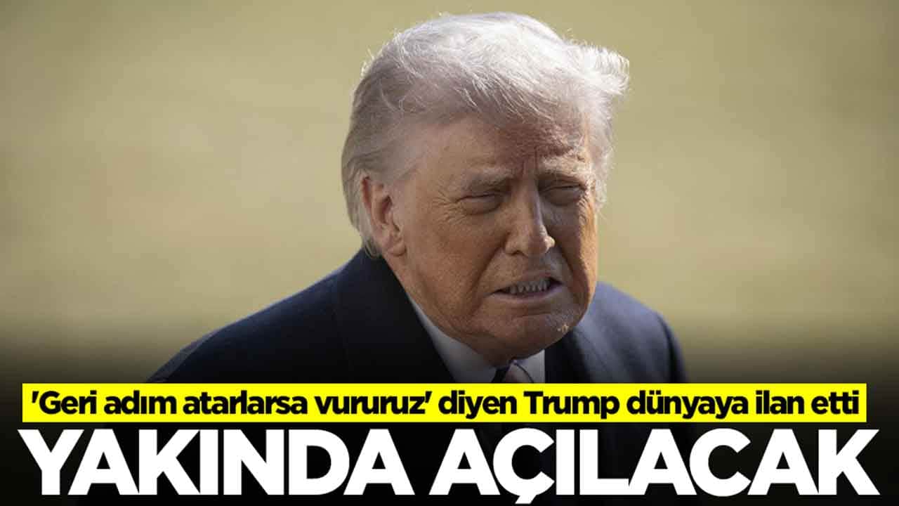 'Geri adım atarlarsa vururuz' diyen Trump dünyaya ilan etti: Yakında açılacak