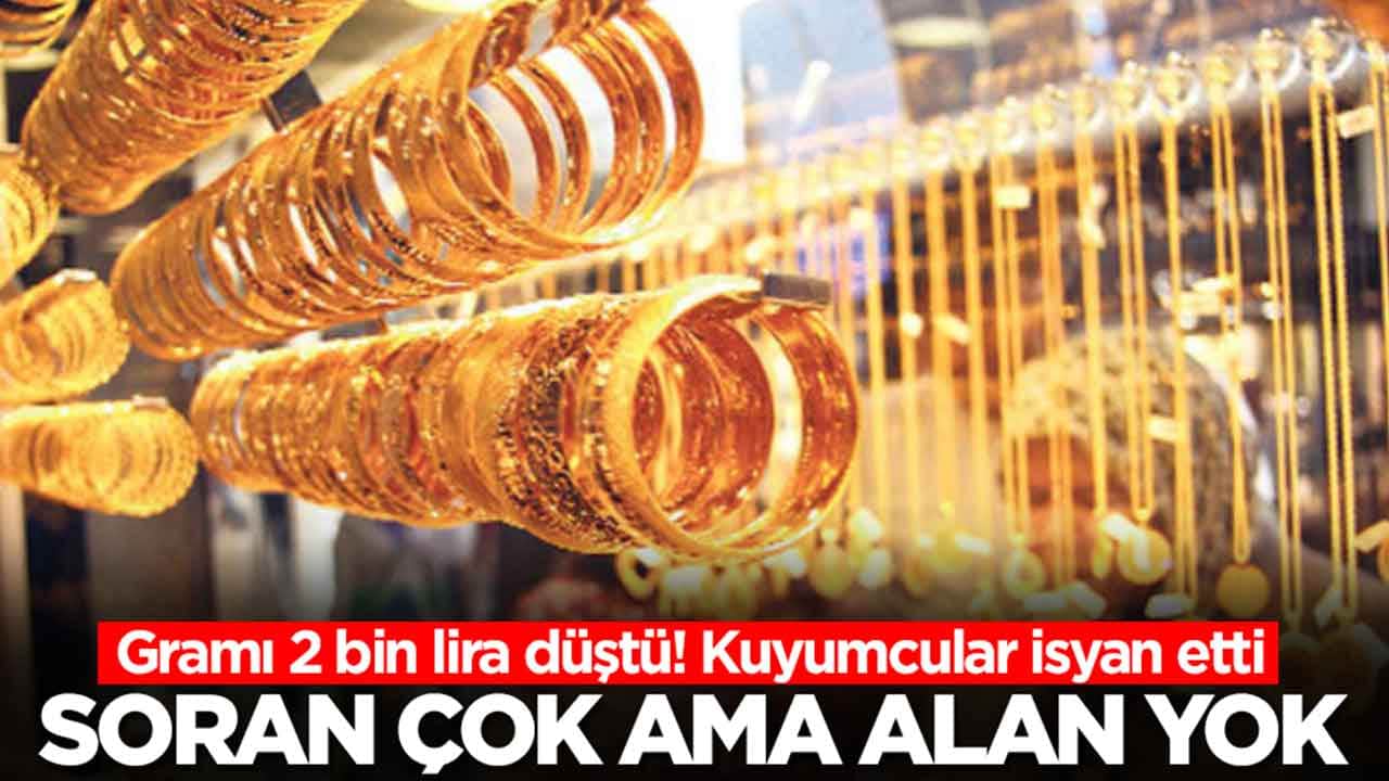Gramı 2 bin lira düştü! Kuyumcular isyan etti: Soran çok ama alan yok