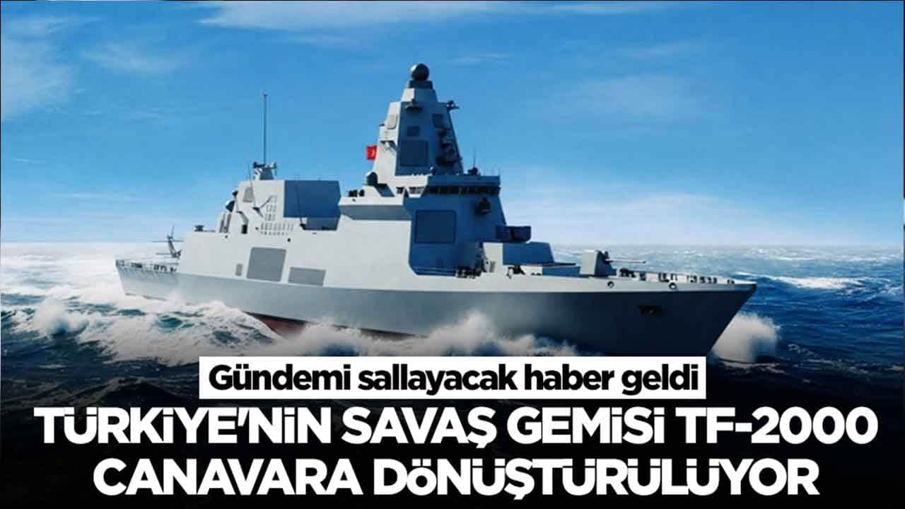 Gündemi sallayacak haber geldi: Türkiye'nin yeni savaş gemisi TF-2000 canavara dönüştürülüyor