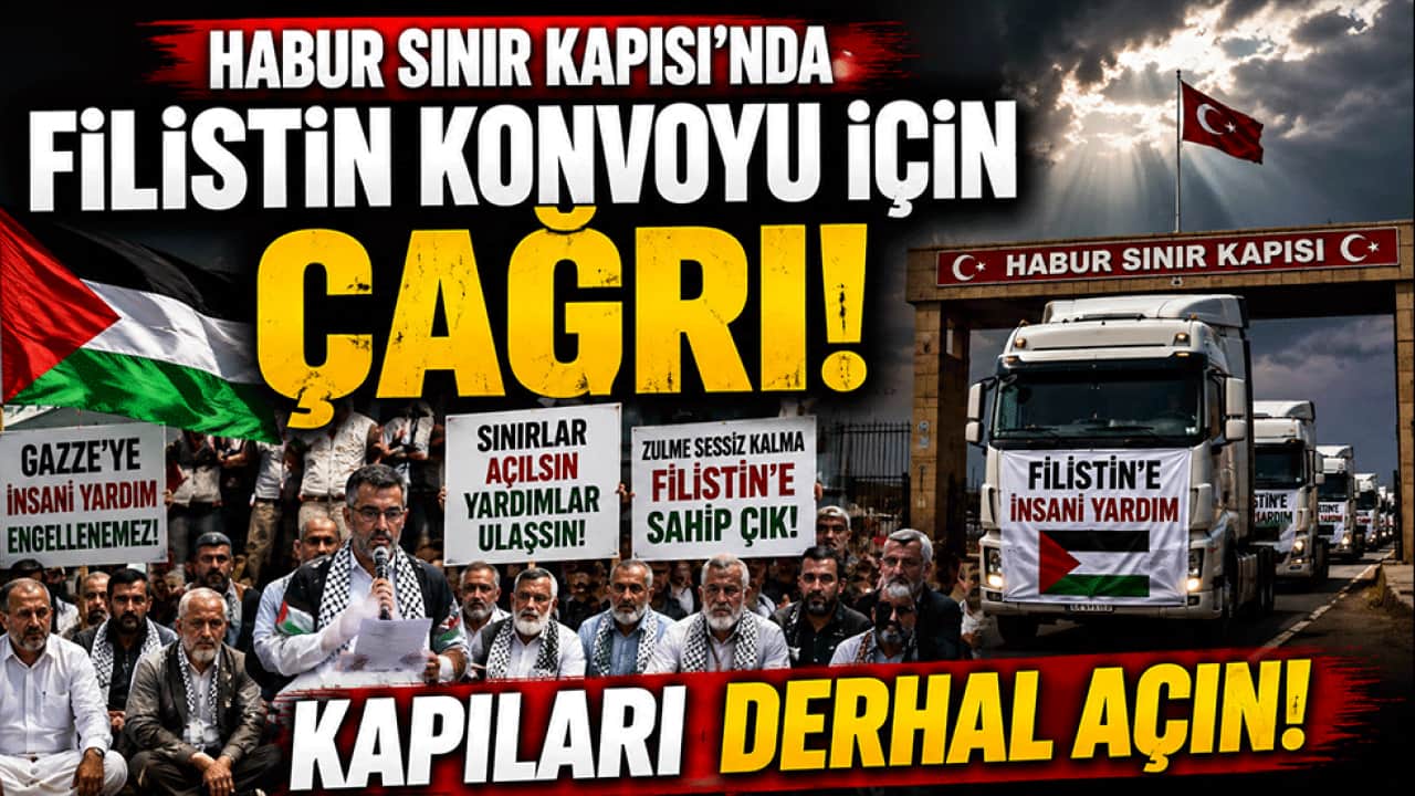 Habur Sınır Kapısı’nda Filistin Konvoyu için çağrı: Kapıları derhal açın!