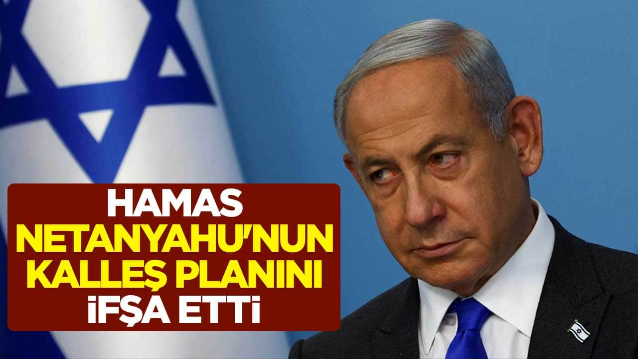 Hamas, Netanyahu'nun kalleş planını ifşa etti