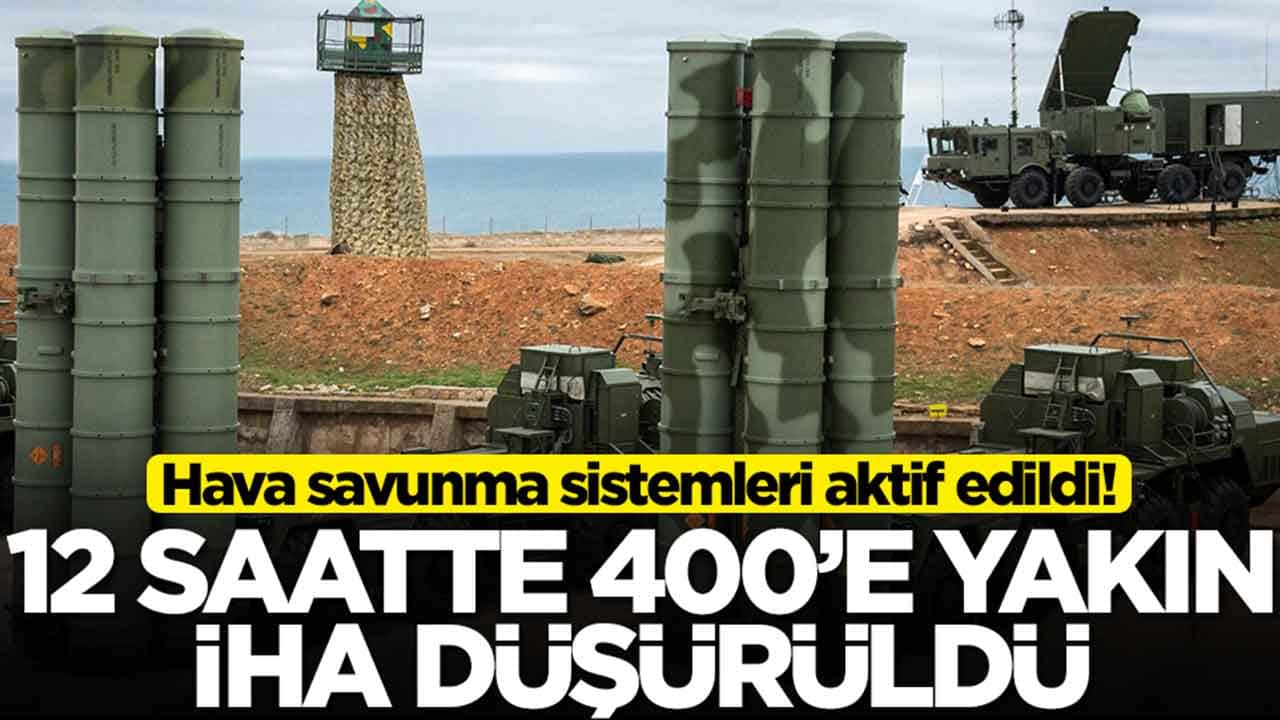 Hava savunma sistemleri aktif edildi: 12 saatte 400'e yakın İHA düşürüldü