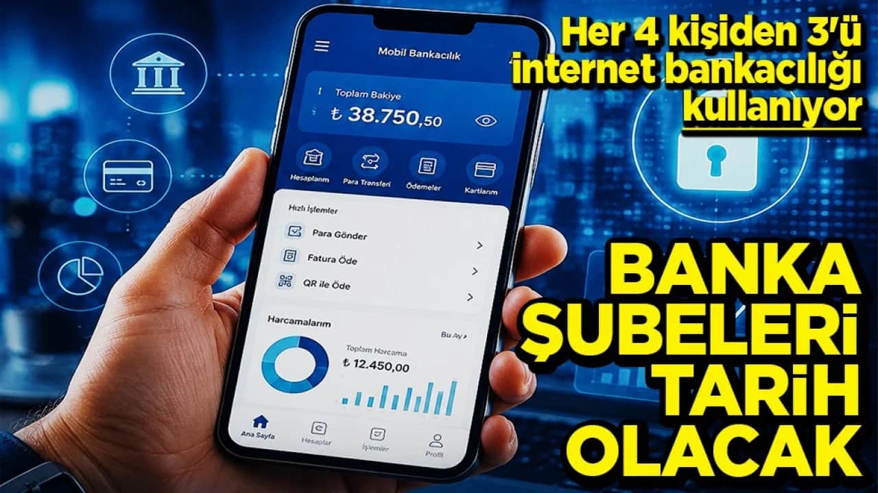 Her 4 kişiden 3'ü internet bankacılığı kullanıyor Banka şubeleri tarih olacak