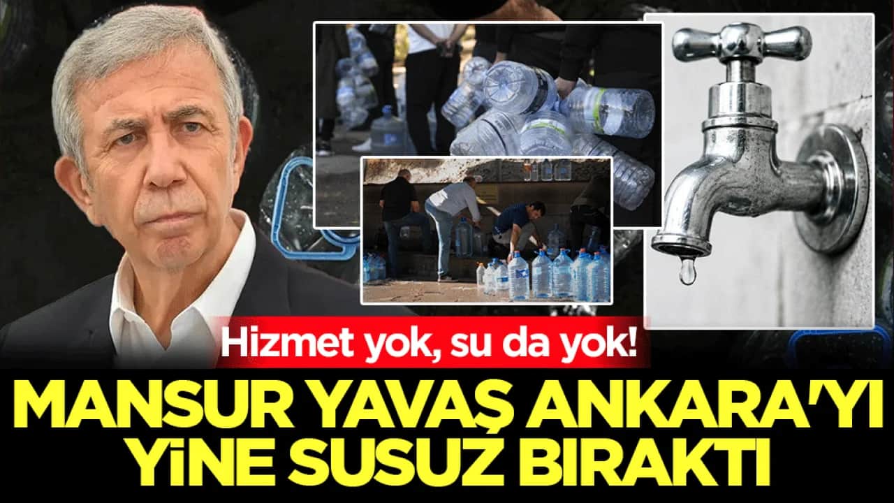 Hizmet yok, su da yok! Mansur Yavaş Ankara’yı yine susuz bıraktı