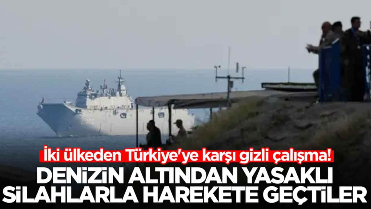 İki ülkeden Türkiye'ye karşı gizli çalışma: Denizin altından yasaklı silahlarla harekete geçtiler