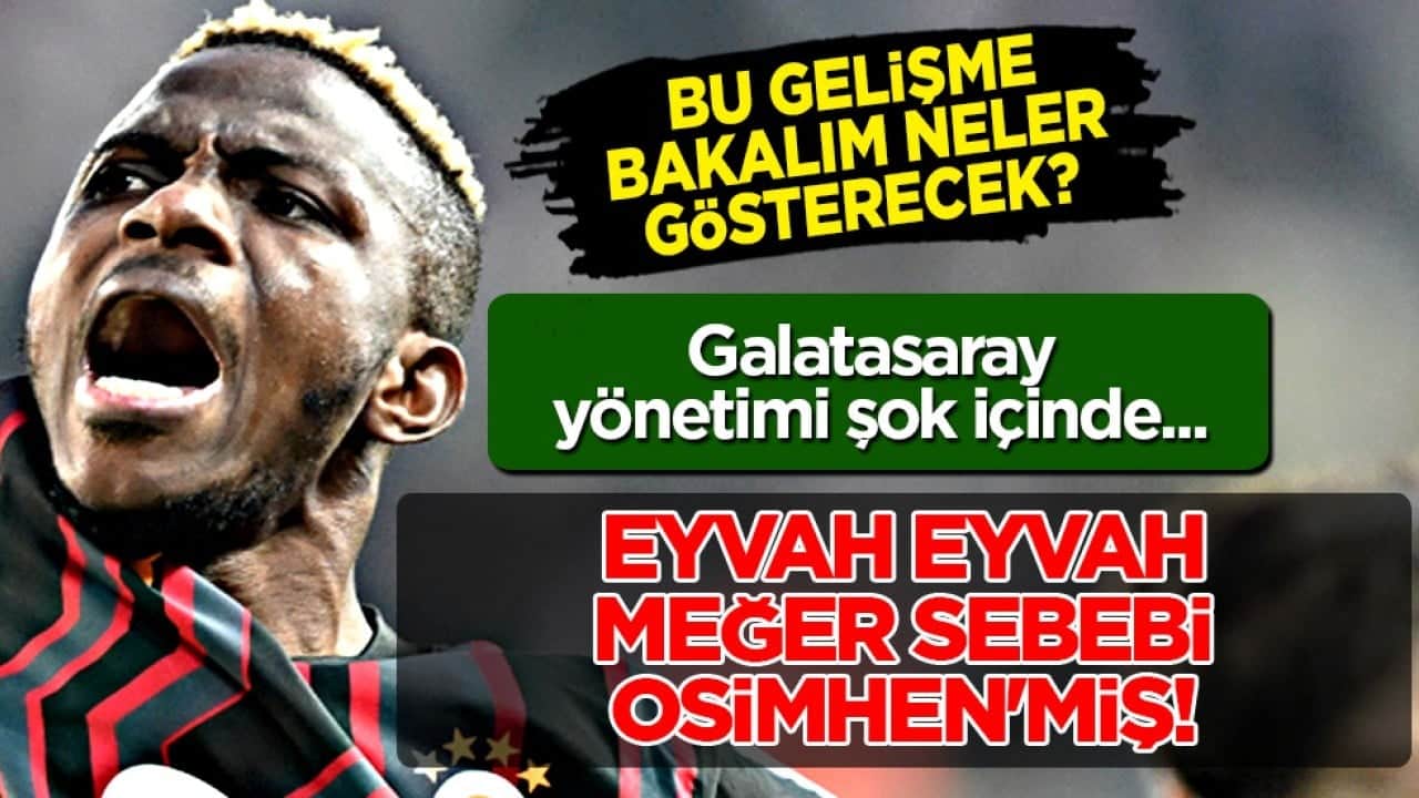 İlan ettiler resmen: Eyvah eyvah meğer sebebi Osimhen'miş! Galatasaray şok içinde
