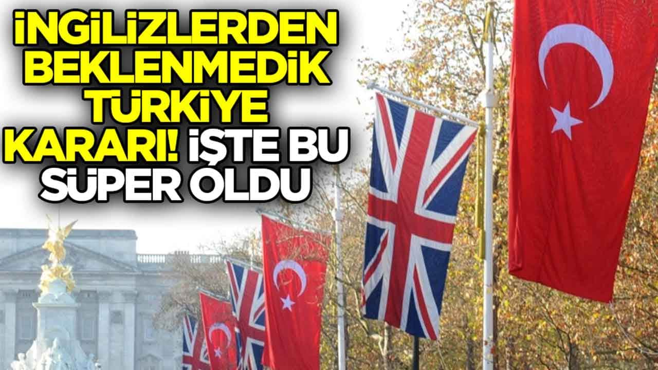 İngilizlerden beklenmedik Türkiye kararı: İşte bu süper oldu