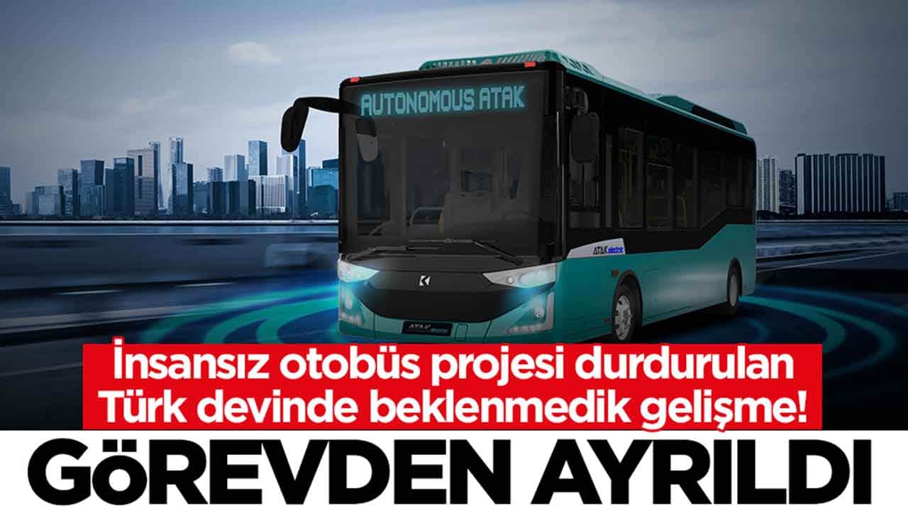 İnsansız otobüs projesi durdurulan Türk devinde beklenmedik gelişme: Görevden ayrıldı