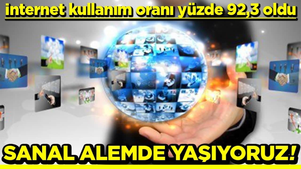 İnternet kullanım oranı yüzde 92,3 oldu Sanal alemde yaşıyoruz